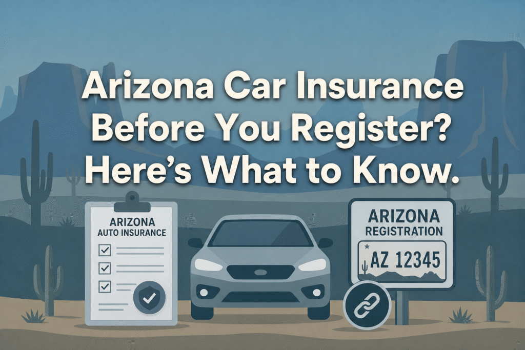 Featured image for “Do I need Arizona car insurance before I register my car?”